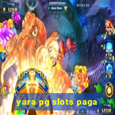 yara pg slots paga